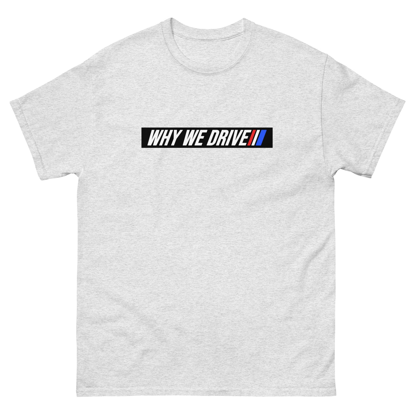 Why We Drive Men's classic tee