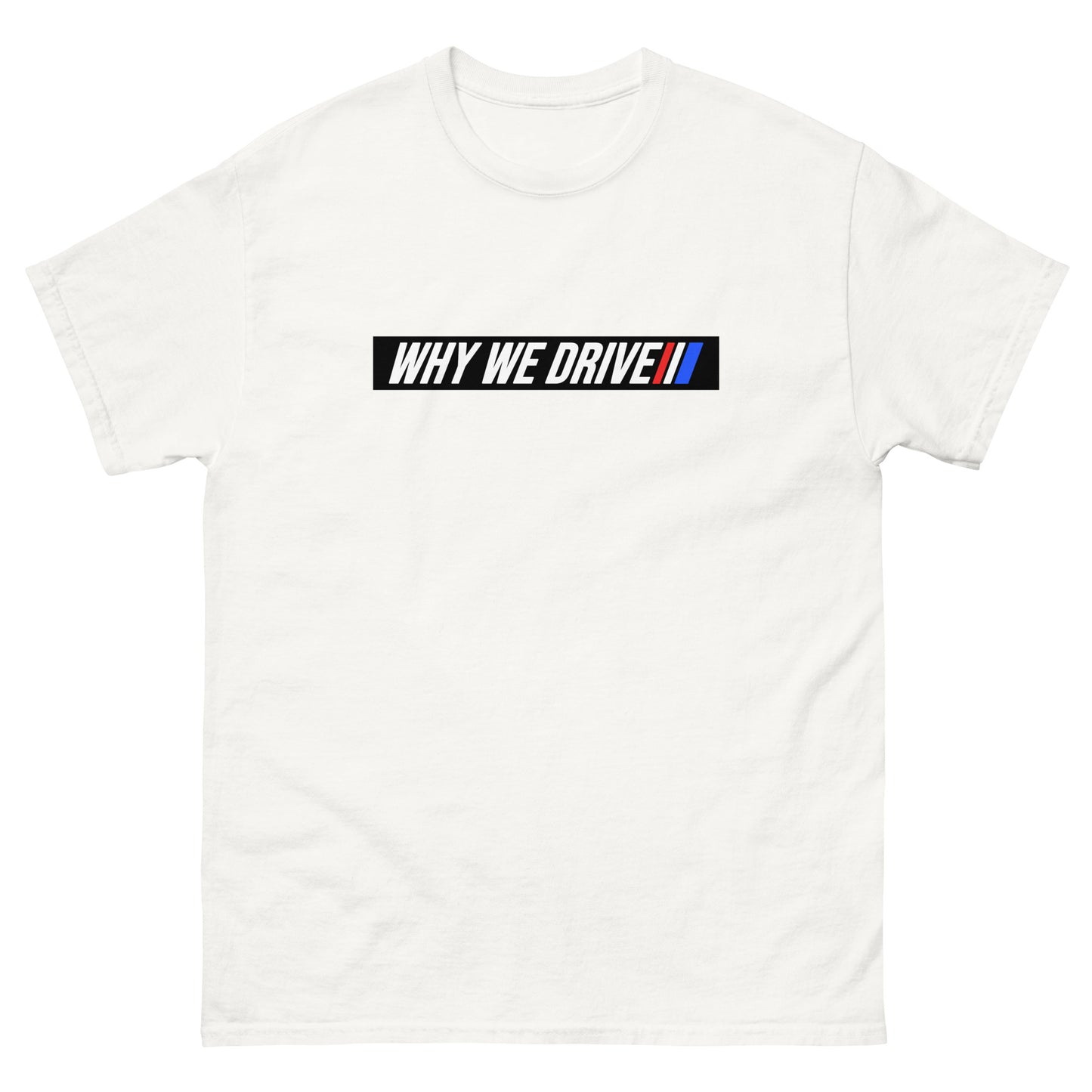 Why We Drive Men's classic tee