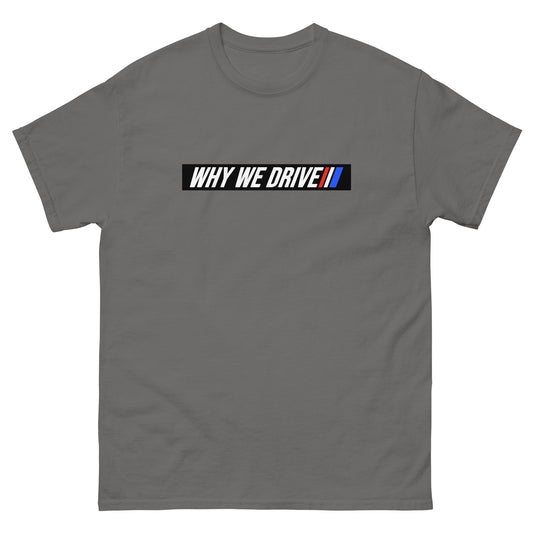 Why We Drive Men's classic tee