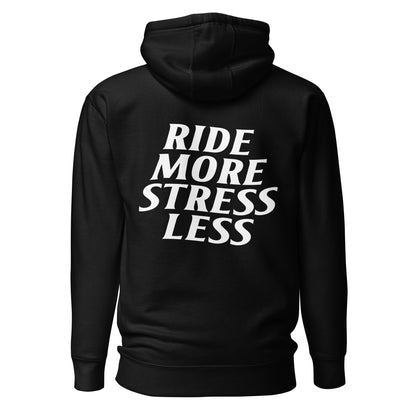 RIDE MORE STRESS LESS HOODIE